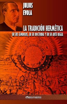 Tradición Hermética: En sus símbolos, en su doctrina y en su Arte Regia