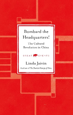 Bombard the Headquarters!: The Cultural Revolution in China