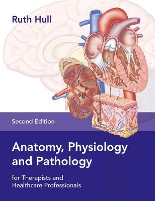 Anatomy, Physiology and Pathology for Therapists and Healthcare Professionals 2nd edition