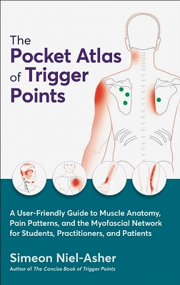 Pocket Atlas of Trigger Points: A User-Friendly Guide to Muscle Anatomy, Pain Patterns, and the Myofascial  Network for Students, Practitioners, and Patients