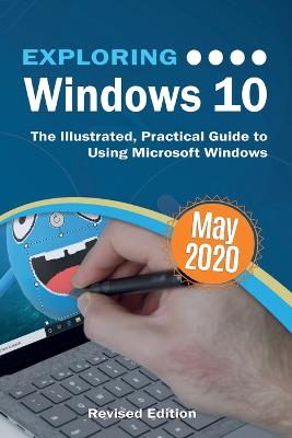 Exploring Windows 10 May 2020 Edition: The Illustrated, Practical Guide to Using Microsoft Windows