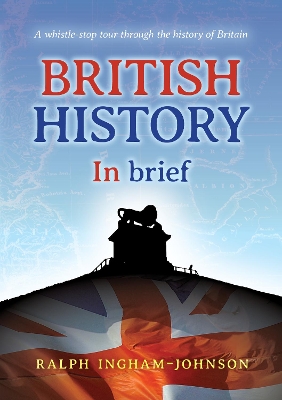 British History in Brief: A whistle-stop tour through the history of Britain