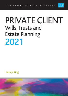 Private Client 2021:: Wills, Trusts and Estate Planning - Legal Practice Course Guides (LPC) 2021