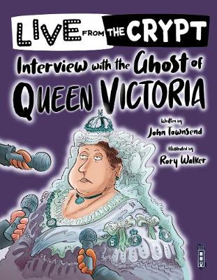 Live from the crypt: Interview with the ghost of Queen Victoria Illustrated edition