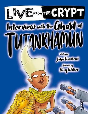 Live from the crypt: Interview with the ghost of Tutankhamun Illustrated edition