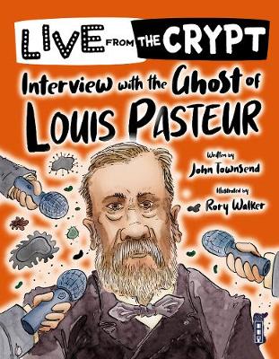 Live from the crypt: Interview with the ghost of Louis Pasteur Illustrated edition
