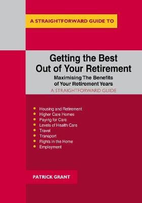 Getting the Best out of Your Retirement - Maximising the Benefits of Your Retirement Years: A Straightforward Guide