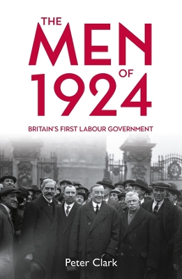 Men of 1924: Britain's First Labour Government