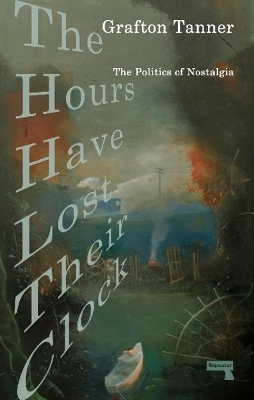 Hours Have Lost Their Clock: The Politics of Nostalgia New edition