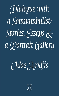 Dialogue with a Somnambulist: Stories, Essays & a Portrait Gallery