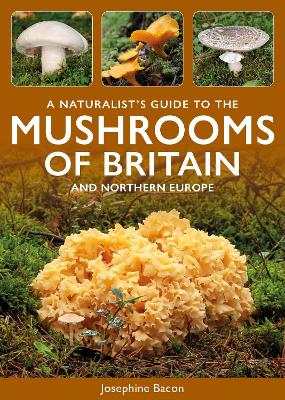 Naturalist's Guide to the Mushrooms of Britain and Northern Europe 3rd edition