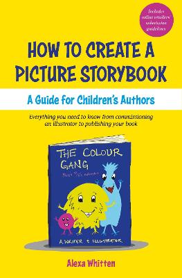 How to Create A Children's Picture Book: A Guide for Children's Authors: Everything you need to know from commissioning an illustrator to publishing  your book