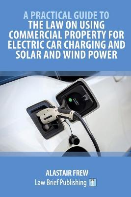 Practical Guide to the Law on Using Commercial Property for Electric Car  Charging and Solar and Wind Power