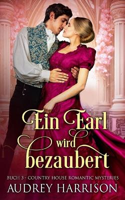 Earl wird bezaubert: Regency Liebesroman