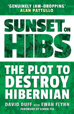 Sunset on Hibs: The Plot to Destroy Hibernian