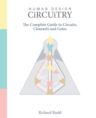 Human Design - Circuitry: The Complete Guide to Circuits, Channels and Gates 2nd ed.