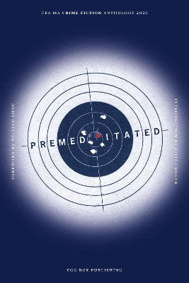 Premeditated: UEA Creative Writing Anthology Crime Fiction 2020