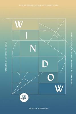 Window: UEA MA Prose Fiction Anthology 2021