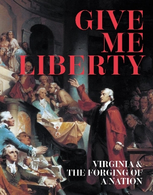 Give Me Liberty: Virginia and the Forging of a Nation