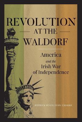 Revolution at the Waldorf: America and the Irish War of Independence 2022
