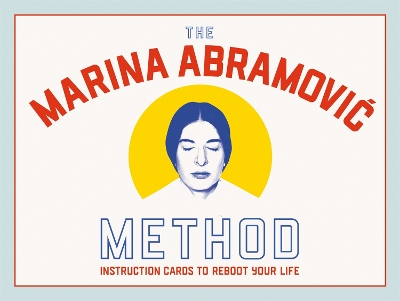 Marina Abramovic Method: Instruction Cards to Reboot Your Life