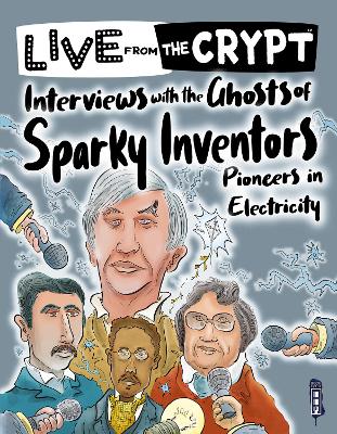 Interviews with the ghosts of sparky inventors Illustrated edition
