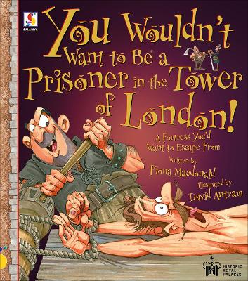You Wouldn't Want To Be A Prisoner in the Tower of London! Illustrated edition