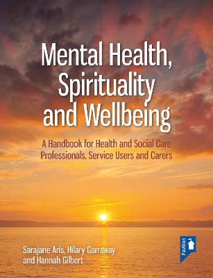 Mental Health, Spirituality and Well-being: A Handbook for Health and Social Care Professionals, Service Users and Carers