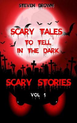 Scary Stories Vol 1: Five Horror & Ghost Short Tales to Tell in the Dark, for Kids, Teens, and  Adults of All Ages (Audio and Book Versions)