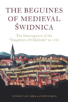 Beguines of Medieval Swidnica: The Interrogation of the &quote;Daughters of Odelindis&quote; in 1332