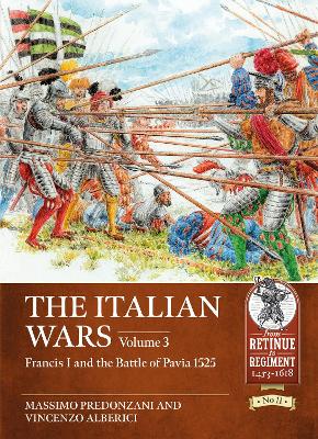 Italian Wars Volume 3: Francis I and the Battle of Pavia 1525