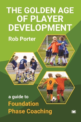 Golden Age of Player Development: A Guide to Foundation Phase Coaching