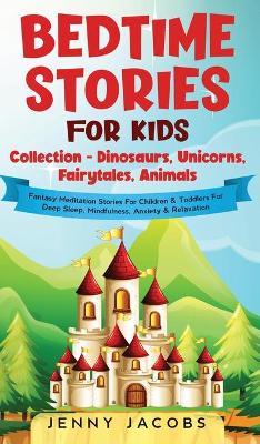 Bedtime Stories For Kids Collection- Dinosaurs, Unicorns, Fairytales, Animals: Fantasy Meditation Stories For Children& Toddlers For Deep Sleep,  Mindfulness, Anxiety & Relaxation