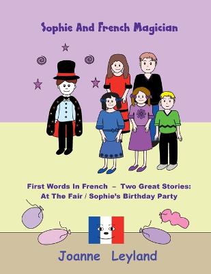 Sophie And The French Magician: First Words In French - Two Great Stories: At The Fair / Sophie's Birthday  Party