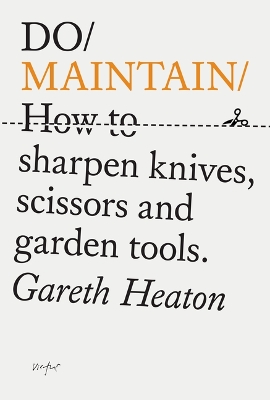 Do Maintain: How to sharpen  knives, scissors and garden tools.