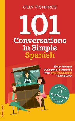 101 Conversations in Simple Spanish: Short Natural Dialogues to Improve Your Spoken Spanish From Home