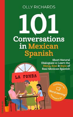 101 Conversations in Mexican Spanish: Short Natural Dialogues to Learn the Slang, Soul & Style of Real Mexican  Spanish