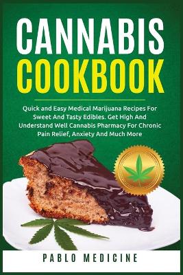 Cannabis Cookbook: Delicious Medical Marijuana Recipes for Sweet and Tasty Edibles.  Understanding of Cannabis Pharmacy for Chronic Pain Relief, Anxiety and Much More