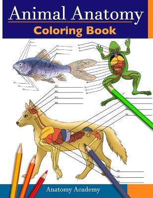 Animal Anatomy Coloring Book: Incredibly Detailed Self-Test Veterinary Anatomy Color workbook Perfect Gift  for Vet Students & Animal Lovers