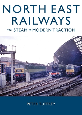 North East Railways: From Steam to Modern Traction
