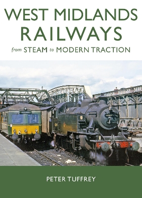 West Midlands Railways: From Steam to Modern Traction