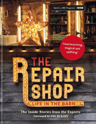 Repair Shop: LIFE IN THE BARN: The Inside Stories from the Experts