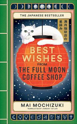 Best Wishes from the Full Moon Coffee Shop: THE #1 INTERNATIONALLY BESTSELLING JAPANESE SERIES