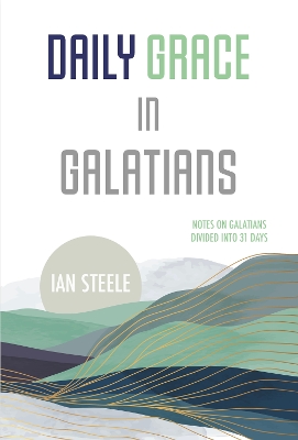 Daily Grace in Galatians: Notes on Galatians Divided into 31 Days