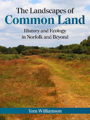 Landscapes of Common Land: History and Ecology in Norfolk and Beyond