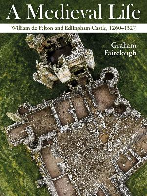 Medieval Life: William de Felton and Edlingham Castle, 12601327