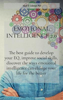 Emotional Intelligence 2.0: The best guide to develop your EQ, improve social skills, discover the ways  emotional intelligence can change your life for the better