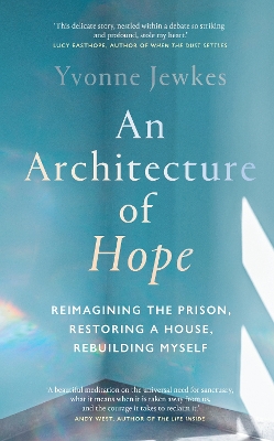 Architecture of Hope: reimagining the prison, restoring a house, rebuilding myself