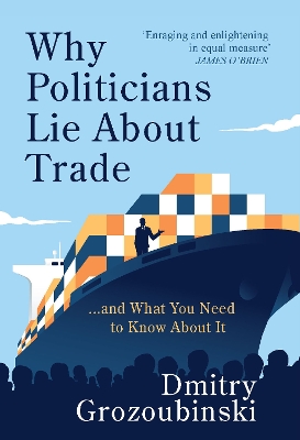 Why Politicians Lie About Trade: ...and What You Need to Know About It