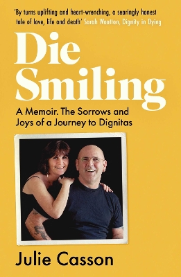 Die Smiling: A Memoir. The Sorrows and Joys of a Journey to Dignitas